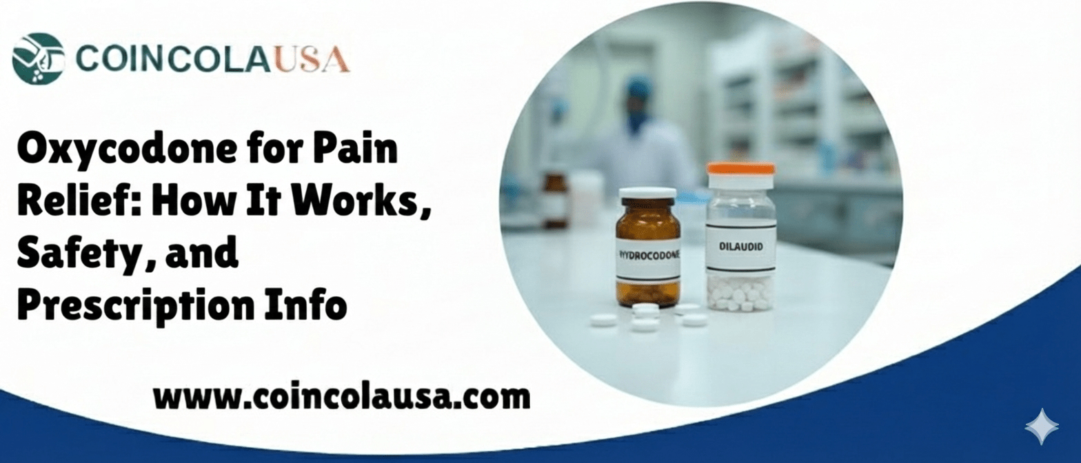 Oxycodone for Pain Relief How It Works, Safety, and Prescription Info